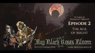(Dragonlance D&D5E) May Black Roses Bloom, EP2: The Age of Might