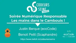 Soir&eacute;e Num&eacute;rique Responsable - Les mains dans le Cambouis ! - Justin Berque (ecoCode) Benoit Petit