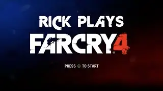 Rick Plays Far Cry 4