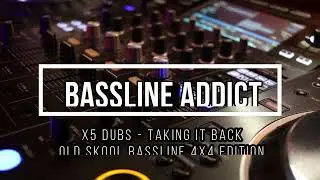 X5 Dubs - Taking It Back Old Skool Bassline [4x4 Mix Edition]
