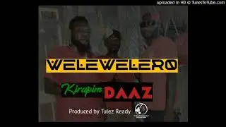 Welewelero(2020) - Kirapim Daaz[Prod by Tulez Ready @ Kirapim Daaz Production]