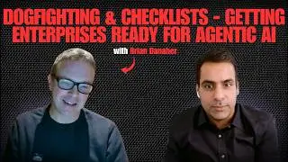 Dogfighting And Checklists | Getting Enterprises Ready for Agentic AI with Brian Danaher