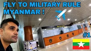 Fly to Military Rule Myanmar | Myanmar Visa For Indian | Myanmar Immigration | Yangon | Myanmar Solo