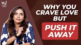 The SHOCKING Reason You Crave Love But Push It Away | Dr. Meghana Dikshit