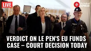LIVE: French Court Announces Verdict on Marine Le Pen&rsquo;s EU Funds Misuse Case | Paris | World News