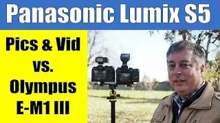 Panasonic S5 vs Olympus E M1 Mark III Photo & Video Review ep.280