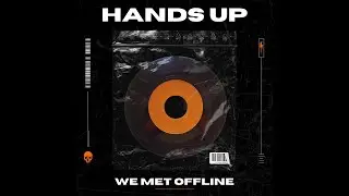 We Met Offline - Hands Up