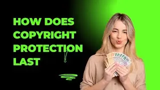 How Long Does Copyright Protection Last