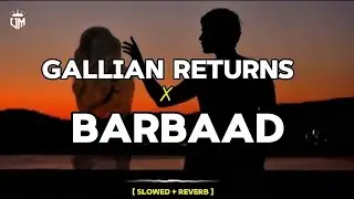 Gallian Returns x Barbaad (Slowed + Reverb) | Painful Love Mashup 2025 | U Lofi