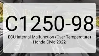 DTC C1250-98: ECU Internal Malfunction (Over Temperature) - Honda Civic 2022+