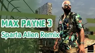 Max Payne 3 - Sparta Alien Remix