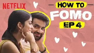 Ep 4: How To FOMO | How To Fall In Love | Ayush Mehra, Tanya Maniktala | Netflix India