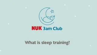 What is Baby Sleep Training? Get Sleep Training Help from Natalie Willes – NUK 3am Club