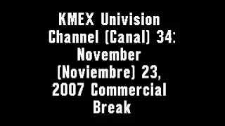 KMEX Univision Channel 34: November 23, 2007 Commercial Break