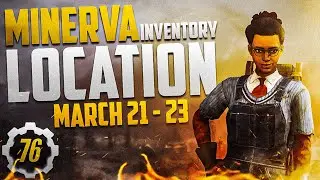Fallout 76 Minerva's Location and Inventory March 21 - 23
