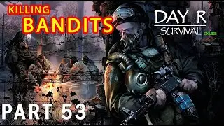 Looting and Raiding Bandits Base | DAY R SURVIVAL: ONLINE &ndash; Walkthrough Gameplay &ndash; Part 53