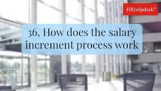 36, How does the salary increment process work