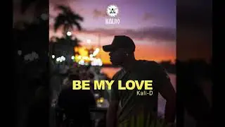 Kali-D - Be My Love (Audio)
