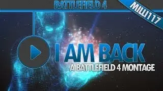I am Back | A Battlefield 4 Montage by MILLI 117
