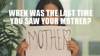 When was the last time you saw your mother?