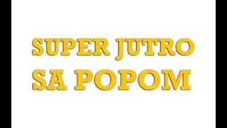 Super Jutro sa Popom | Super FM