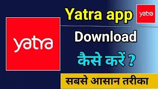 Yatra App Download kaise karen !! How To Download Yatra App !! Yatra App Kaise Chalaye