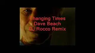 DAVE BEACH Changing Times DJ ROCCO REMIX 2021