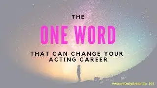 The ONE Word That Can Change Your Acting Career | #ActorMotivation