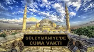 Süleymaniye Camii'nde Cuma Vakti | İstanbul İl Müftüsü Vekili Mustafa YAVUZ