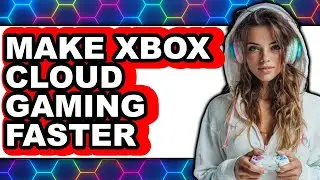 How to Make Xbox Cloud Gaming Faster - Step by Step