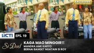 DIKATA PRIMITIF!! Karyo Ame Mandra Ngatain Roy BOTAK | SI DOEL | EPS.19 | SEASON 3 (2/2)