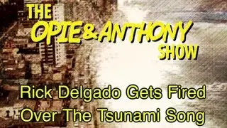 Opie & Anthony: Rick Delgado Gets Fired Over The Tsunami Song (01/24-08/18/05)