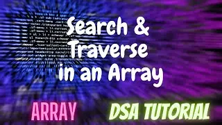 5. Search and Traverse in an Array | DSA Tutorial