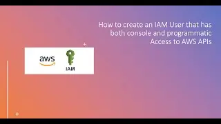 How to create an IAM User that has both console and programmatic Access to AWS APIs