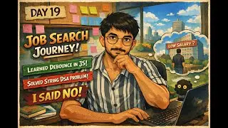 Day 19 of Finding Job | Master JavaScript Debounce +  Rejected a Job Offer | 90 Days Journey