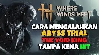 Tips and Tricks The Void King Abyss Trial No Hit - Where Winds Meet Indonesia