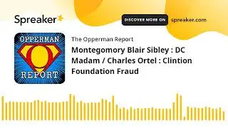 Montegomory Blair Sibley : DC Madam / Charles Ortel : Clintion Foundation Fraud