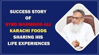 Success Story of Syed Mahmood Ali | Karachi Foods | Sharing his Life Experiences