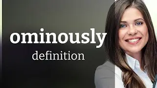 Ominously &mdash; definition of OMINOUSLY