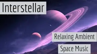 Electronic Ambient Relaxing Space Music- InterStellar