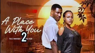 A Place With You 2 - UCHE MONTANA & CHIDI DIKE 2026 Nigerian Movie