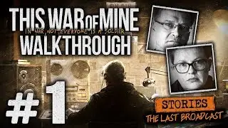 This War of Mine Walkthrough [DLC: The Last Broadcast] &mdash; Part 1: 