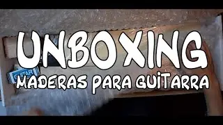Unboxing maderas para guitarra