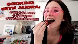 Cooking with Audra: Chocolate Covered Strawberries! | Audra Miller
