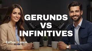 Gerunds vs Infinitives Speak Naturally | Coffee & Learn English
