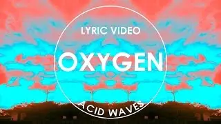 Acid Waves - Oxygen (Lyric Video)