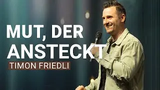 Mut der ansteckt &ndash; Glaube leben, der andere st&auml;rkt | Timon Friedli