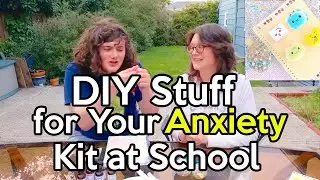 DIY Stuff for Your School Anxiety Kit - for Teens, Kids and Students
