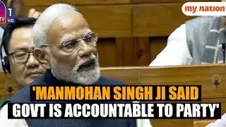 'Manmohan Singh Ji Said Government Is Accountable to Party': PM Modi's Fiery Speech in Parliament