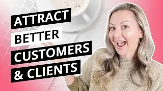 Attract Better Customers & Clients - STOP Confusing Your Audience